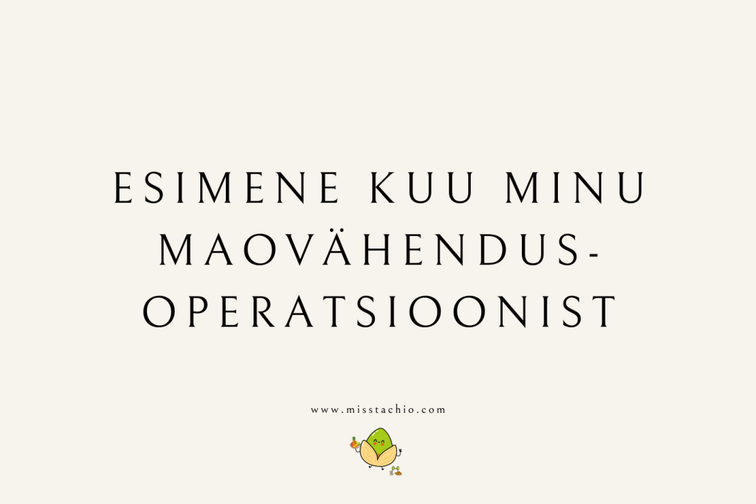 Postituse pealkiri: esimene kuu minu maovähendusoperatsioonist